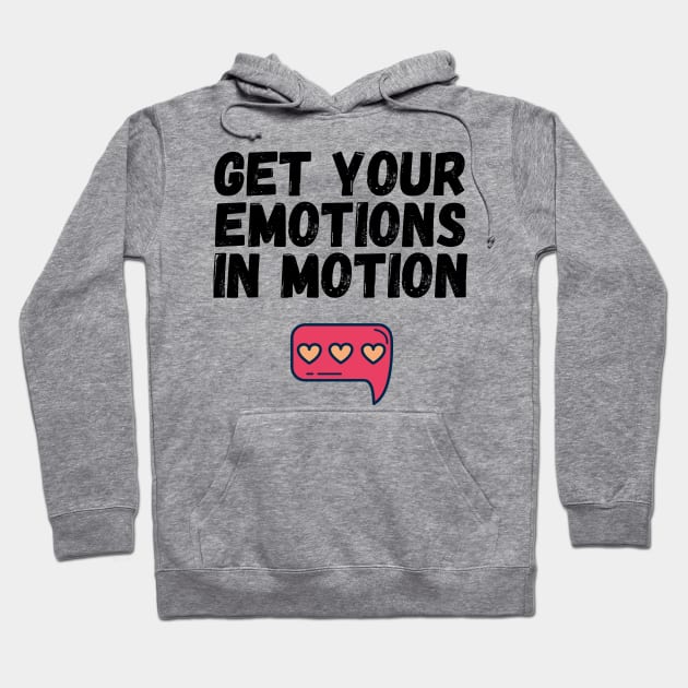 Get Your Emotions in Motion Trendy Gift Hoodie by nathalieaynie
